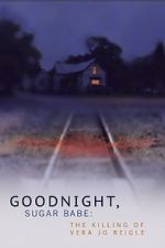 Watch Goodnight, Sugar Babe: The Killing of Vera Jo Reigle Solarmovie