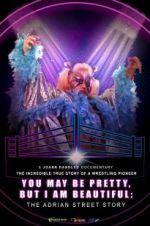 Watch You May Be Pretty, But I Am Beautiful: The Adrian Street Story Solarmovie