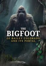 Watch The Bigfoot of Bailey Colorado and Its Portal Solarmovie