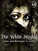 Watch Love and Betrayal in India: The White Mughal Solarmovie
