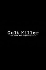 Watch Cult Killer: The Story of Rick Rodriguez Solarmovie