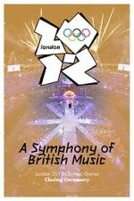 Watch London 2012 Olympic Closing Ceremony: A Symphony of British Music (TV Special 2012) Solarmovie