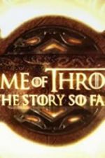 Watch Game of Thrones: The Story So Far Solarmovie