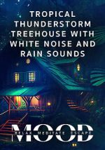 Watch Tropical Thunderstorm Treehouse with White Noise and Rain Sounds: Mood - Relax, Meditate, Escape Solarmovie