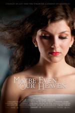 Watch Maybe Even Our Heaven Solarmovie