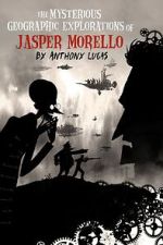 Watch The Mysterious Geographic Explorations of Jasper Morello (Short 2005) Solarmovie