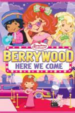 Watch Strawberry Shortcake Berrywood Here We Come Solarmovie