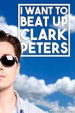 Watch I Want to Beat up Clark Peters Solarmovie