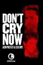 Watch Don\'t Cry Now Solarmovie