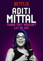 Watch Aditi Mittal: Things They Wouldn\'t Let Me Say Solarmovie