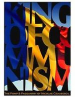 Watch The King of Communism: The Pomp & Pageantry of Nicolae Ceausescu Solarmovie