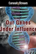 Watch Our Genes Under Influence Solarmovie