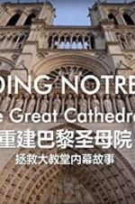 Watch Rebuilding Notre-Dame: Inside the Great Cathedral Rescue Solarmovie