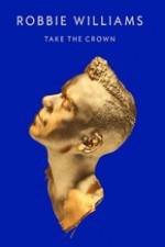 Watch Robbie Williams Take The Crown Solarmovie
