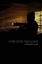 Watch Every Good Thing to Rust Solarmovie