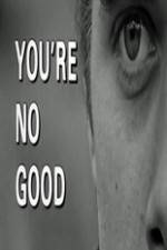 Watch Youre No Good Solarmovie