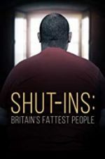 Watch Shut-ins: Britain\'s Fattest People Solarmovie