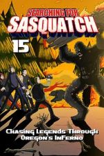 Watch Searching for Sasquatch 15: Chasing Legends Through Oregon\'s Inferno Solarmovie