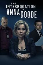 Watch The Interrogation of Anna Goode Solarmovie