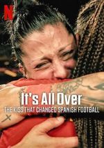 Watch It\'s All Over: The Kiss That Changed Spanish Football Solarmovie