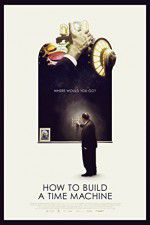 Watch How to Build a Time Machine Solarmovie