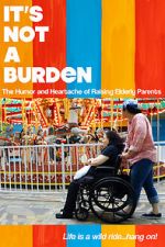Watch It\'s Not a Burden: The Humor and Heartache of Raising Elderly Parents Solarmovie