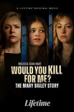Watch Would You Kill for Me? The Mary Bailey Story Solarmovie