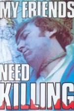 Watch My Friends Need Killing Solarmovie