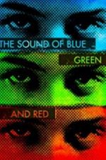 Watch The Sound of Blue, Green and Red Solarmovie