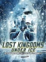 Watch Lost Kingdoms Under Ice: Arctic USOs, Underground Cities, Atlantis and Alien Monuments Solarmovie