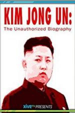 Watch Kim Jong Un: The Unauthorized Biography Solarmovie