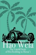 Watch Hao Wela: The Untold Story of Hot Rodding in Hawai\'i Solarmovie