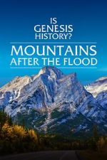 Watch Is Genesis History? Mountains After the Flood Solarmovie