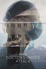 Watch Gaza: Doctors Under Attack Solarmovie