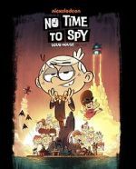 Watch No Time to Spy: A Loud House Movie Solarmovie
