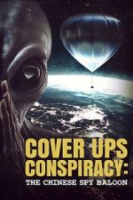Watch Cover Ups Conspiracy: The Chinese Spy Balloon Solarmovie