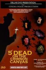 Watch 5 Dead on the Crimson Canvas Solarmovie