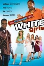 Watch I'm Through with White Girls Solarmovie