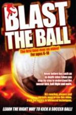 Watch Blast The Ball How To Kick  A Soccer Ball Solarmovie