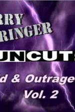 Watch Jerry Springer Wild  and Outrageous Vol 2 Solarmovie