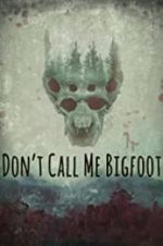 Watch Don\'t Call Me Bigfoot Solarmovie