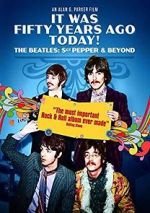 Watch It Was Fifty Years Ago Today! The Beatles: Sgt. Pepper & Beyond Solarmovie