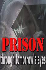 Watch Prison Through Tomorrows Eyes Solarmovie