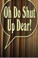 Watch Oh Do Shut Up Dear! Solarmovie