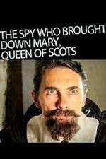 Watch The Spy Who Brought Down Mary Queen Of Scots Solarmovie