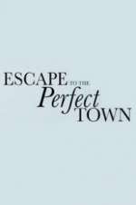 Watch Escape to the Perfect Town Solarmovie