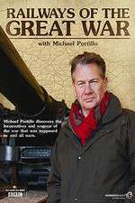 Watch Railways of the Great War with Michael Portillo Solarmovie