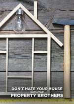Watch Don\'t Hate Your House with the Property Brothers Solarmovie