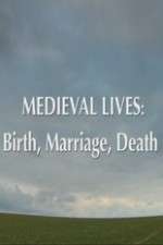 Watch Medieval Lives: Birth Marriage Death Solarmovie