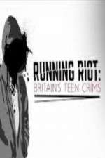 Watch Running Riot Britains Teen Crims Solarmovie
